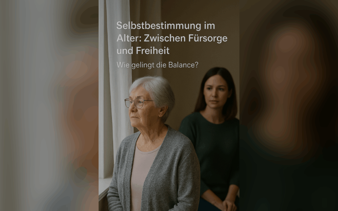 Selbstbestimmung im Alter: Zwischen Fürsorge und Freiheit